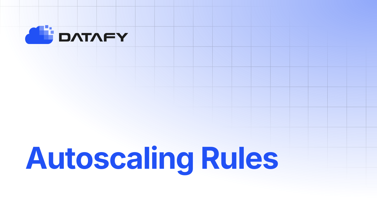 Autoscaling Rules | Datafy Documentation